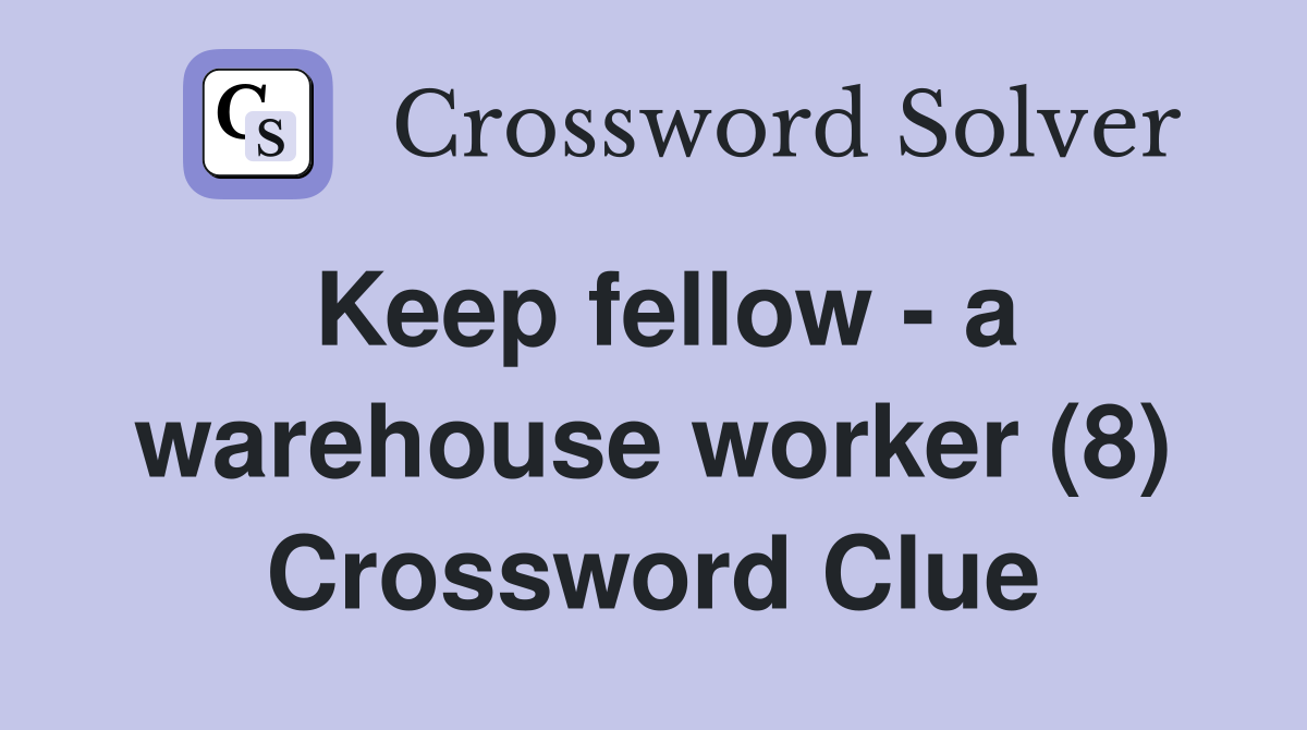 Keep fellow a warehouse worker (8) Crossword Clue Answers